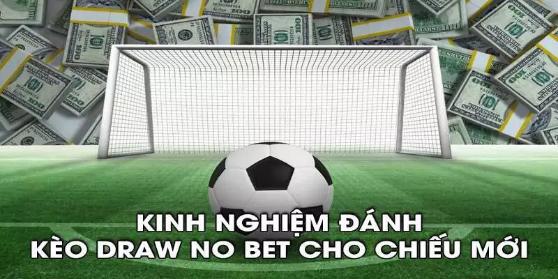 Chơi kèo Draw No Bet chuyên nghiệp như cao thủ
