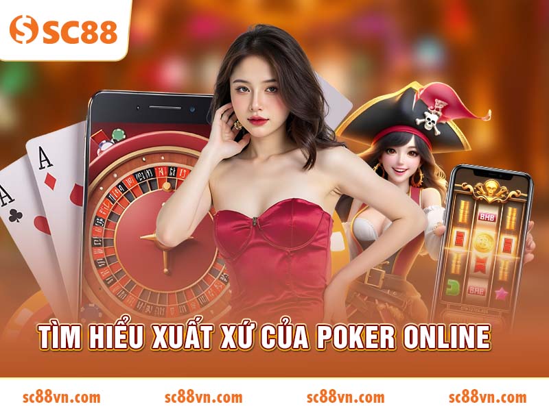 Tìm hiểu xuất xứ của Poker Online